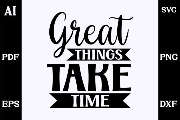 Great Things Take Time SVG: A Versatile Graphics Asset for Crafts