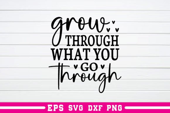 Grow Through What You Go Through Svg: A Graphics Asset for Crafts