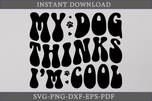 My Dog Thinks I'm Cool: A Retro SVG for Crafts & Graphics