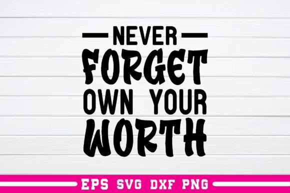 Never Forget Own Your Worth Svg: A Graphics Asset for Crafts