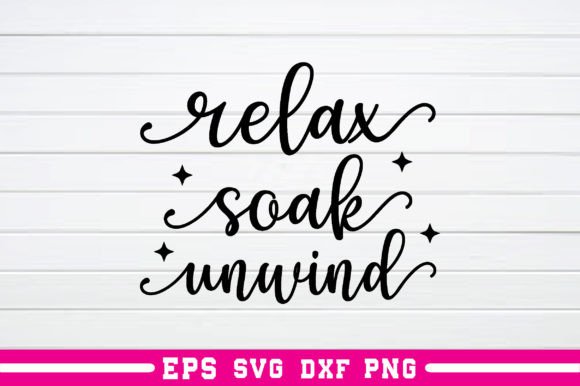 Relax Soak Unwind Svg: A Versatile Graphics Asset for Crafts