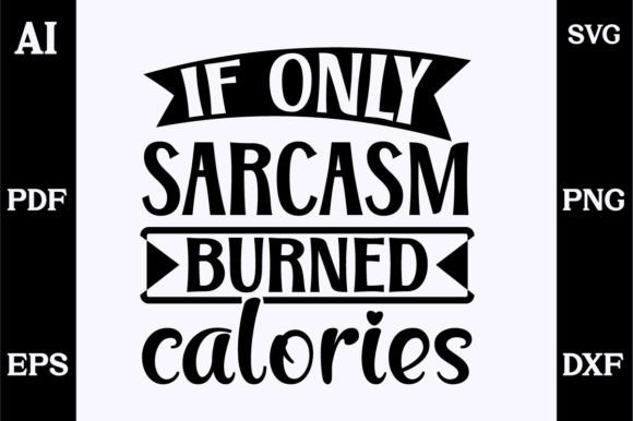 Review: If Only Sarcasm Burned Calories SVG for Crafts and Graphics