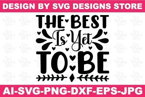 The Best is Yet to Be Motivational Svg for Graphics and Crafts